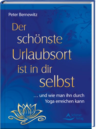 Der schönste Urlaubsort ist in dir selbst: … und wie man ihn durch Yoga erreichen kann