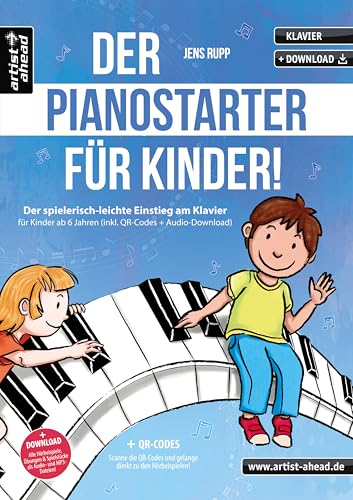 Der PianoStarter für Kinder! Der spielerisch-leichte Einstieg am Klavier für Kinder ab 6 Jahren (inkl. QR-Codes + Audio-Download). Klavierschule für Anfänger. Fingerübungen. Klaviernoten