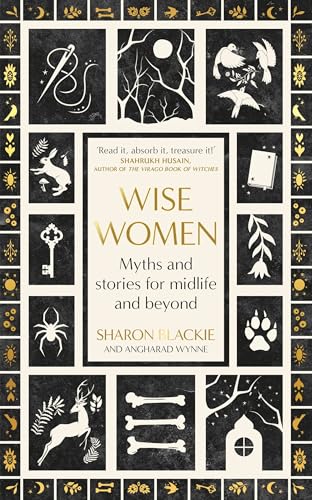 Wise Women: Myths and stories for midlife and beyond - 'Extra­ordinary ... beautifully and vividly retold stories' TLS (English Edition)