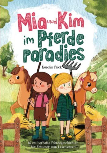 Mia und Kim im Pferdeparadies: 15 zauberhafte Pferdegeschichten für Erstleser zum Lesenlernen