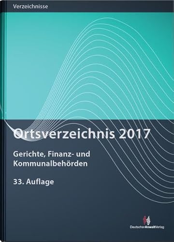 Ortsverzeichnis 2017: Gerichte, Finanz- und Kommunalbehörden (Ortsverzeichnisse)