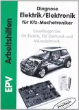 Diagnose Elektrik /Elektronik für Kfz-Mechatroniker: Grundlagen der Kfz-Elektrik, Kfz-Elektronik und Mikroelektronik (EPV - Arbeitshilfen)