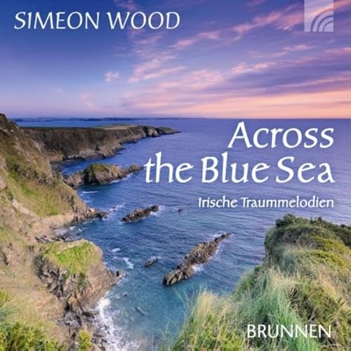 Across the blue Sea: Irische Traummelodien. Flöten, Pfeifen, Violine, Uillean Pipes, Harfe und Bodhran (Brunnen-Music)