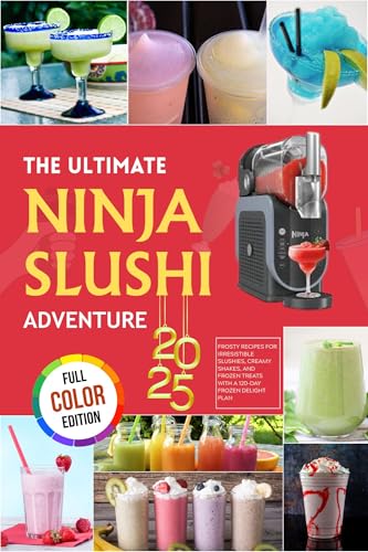 THE ULTIMATE NINJA SLUSHI ADVENTURE: Frosty Recipes for Irresistible Slushies, Creamy Shakes, and Frozen Treats with a 120-Day Frozen Delight Plan [FULL COLOR] (English Edition)