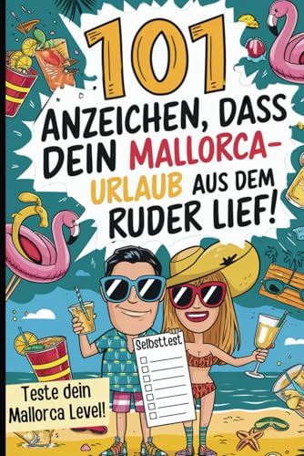 101 Anzeichen, dass dein Mallorca-Urlaub aus dem Ruder lief: Das lustige Selbsttest-Buch zum Ankreuzen für alle Mallorca Fans mit Eimer-Erfahrung