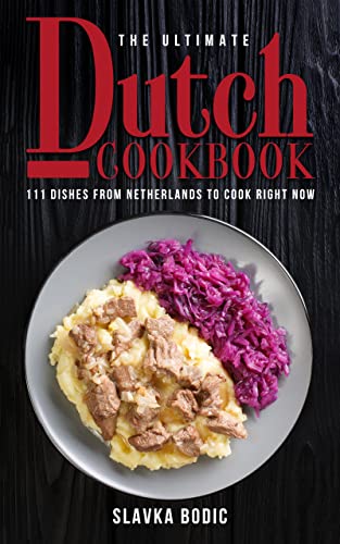 The Ultimate Dutch Cookbook: 111 Dishes From Netherlands To Cook Right Now (World Cuisines Book 51) (English Edition)
