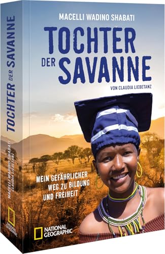 Tochter der Savanne: Mein gefährlicher Weg zu Bildung und Freiheit. Die bewegende Geschichte eines Nomadenmädchens