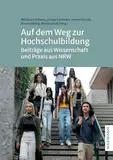 Auf dem Weg zur Hochschulbildung: Beiträge aus Wissenschaft und Praxis aus NRW
