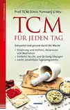 TCM für jeden Tag: Entspannt und gesund durch die Woche - Ernährung und Heiltees, Akupressur und Meditation - Einfache Tai-Chi- und Qi-Gong-Übungen - Leicht umsetzbare Tagesprogramme