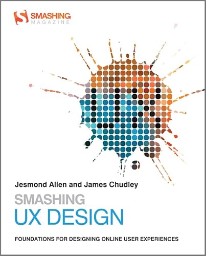 Smashing UX Design: Foundations for Designing Online User Experiences (Smashing Web Design Series, Band 4)