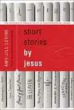 Short Stories by Jesus: The Enigmatic Parables of a Controversial Rabbi (English Edition)