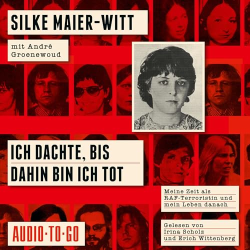 Ich dachte, bis dahin bin ich tot - Meine Zeit als RAF-Terroristin und mein Leben danach (ungekürzt)