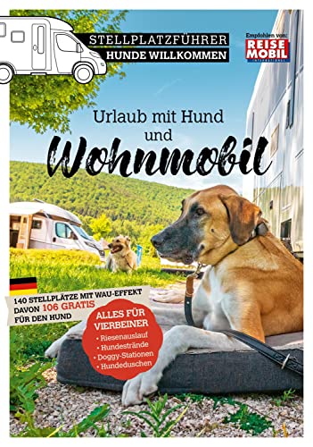 Stellplatzführer Hunde Willkommen: Urlaub mit Hund und Wohnmobil (Stellplatzführer, Erlebnis mit dem Wohnmobil, von der Fachzeitschrift Reisemobil International)