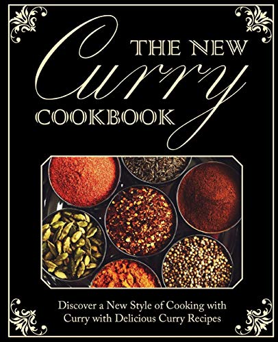 The New Curry Cookbook: Discover a New Style of Cooking with Curry with Delicious Curry Recipes (2nd Edition)