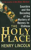 The Holy Place: Saunière and the Decoding of the Mystery of Rennes-le-Château (English Edition)