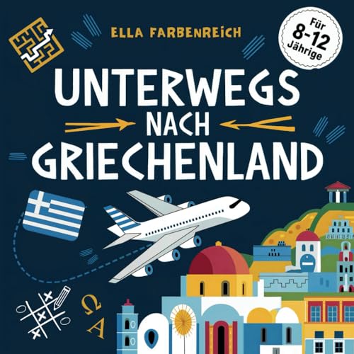 Griechenland Beschäftigungsbuch für Kinder: Rätsel, Spiele, Wissen und kreative Aufgaben für deinen Urlaub – Ferienabenteuer für Mädchen und Jungen ... – maßgeschneidert für deinen Urlaub!)