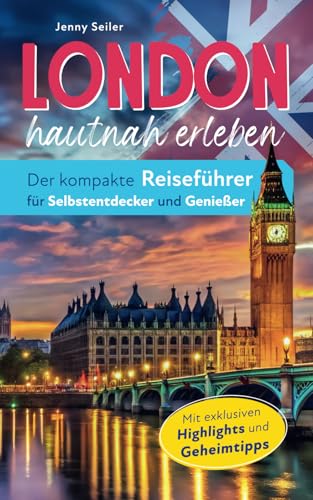 London hautnah erleben. Der kompakte Reiseführer für Selbstentdecker und Genießer. Vom Buckingham Palace bis zur Tower Bridge. Mit exklusiven Highlights und Geheimtipps.
