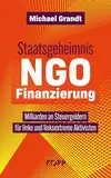 Staatsgeheimnis NGO-Finanzierung: Milliarden an Steuergeldern für linke und linksextreme Aktivisten