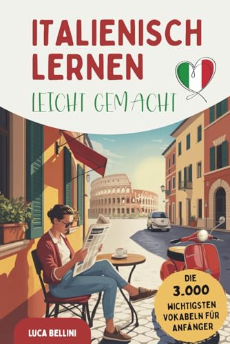 Italienisch lernen leicht gemacht | Die 3.000 wichtigsten Vokabeln für Anfänger | Ideal für Alltag & Urlaub – mit Übungen, Beispielsätzen und Tipps gegen Frust beim Lernen