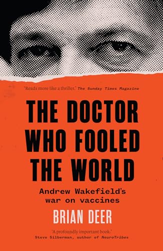 The Doctor Who Fooled the World: Andrew Wakefield’s war on vaccines