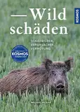 Wildschäden: Schadbilder, Verursacher, Ersatzpflicht - Wildschäden erkennen, Schäden bewerten,