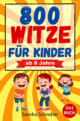800 Witze für Kinder: Das große 2in1 Witzebuch mit 800 lustigen Witzen zum Auswendiglernen und Weitererzählen. Für Grundschulkinder, Mädchen und Jungen ab 8 Jahre. Lachspaß für Jung und Alt