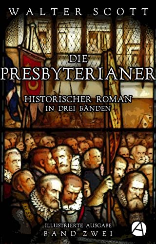 Die Presbyterianer. Band Zwei: Historischer Roman in drei Bänden (Illustrierte Ausgabe) (Old-Mortality-Trilogie 2)