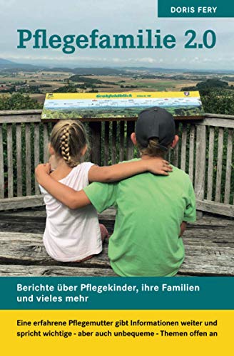 Pflegefamilien 2.0: Eine erfahrene Pflegemutter gibt Informationen weiter und spricht wichtige - aber auch unbequeme - Themen offen an