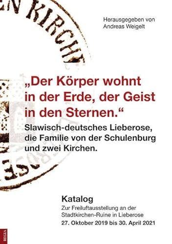 "Der Körper wohnt in der Erde, der Geist in den Sternen": Katalog zur Freiluftausstellung an der Stadtkirchen-Ruine in Lieberose. Herausgegeben von Andreas Weigelt