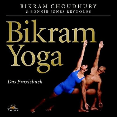 Bikram Yoga: Das Praxisbuch