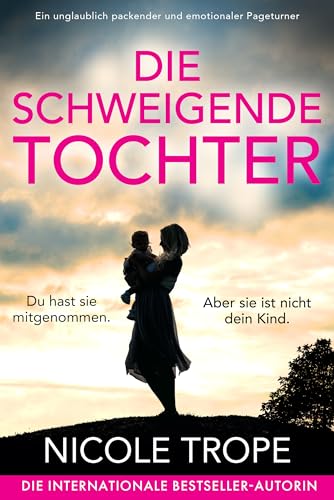 Die schweigende Tochter: Ein unglaublich packender und emotionaler Pageturner
