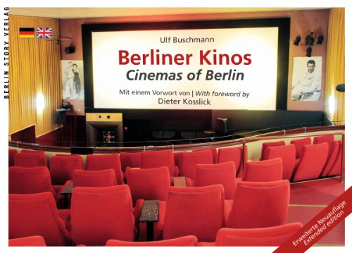 Berliner Kinos: Cinemas of Berlin: Mit e. Vorw. v. Dieter Kosslick. Dtsch.-Engl.
