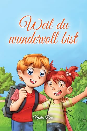Weil du wundervoll bist: Eine Sammlung von inspirierenden Geschichten über Freundschaft, Mut, Selbstvertrauen und die Bedeutsamkeit der Zusammenarbeit (Inspirierende Geschichten für Kinder)