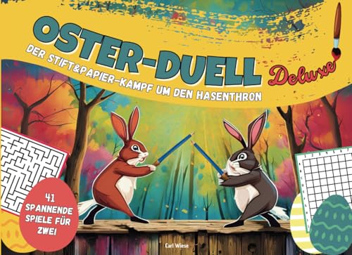 Oster-Duell Deluxe – Der Stift & Papier-Kampf um den Hasenthron: 41 spannende Spiele und Rätsel für Zwei I Das ultimative Geschenk zu Ostern