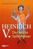 Heinrich V.: Der letzte Salierkaiser