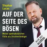 Auf der Seite des Bösen: Meine spektakulärsten Fälle als Strafverteidiger