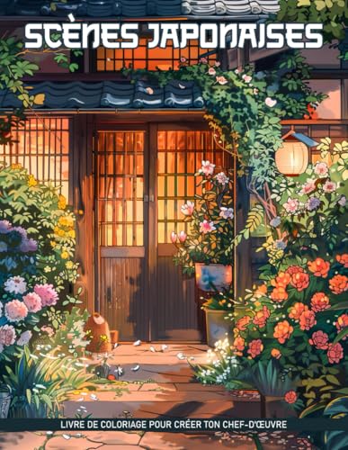 Scènes Japonaises Livres De Coloriage Pour Adultes: Pages De Coloriage De Scènes Japonaises Pour La Relaxation Des Adultes, Pour Réduire L'Anxiété Et Inspirer Le Calme, Cadeaux Pour Soulager Le Stress