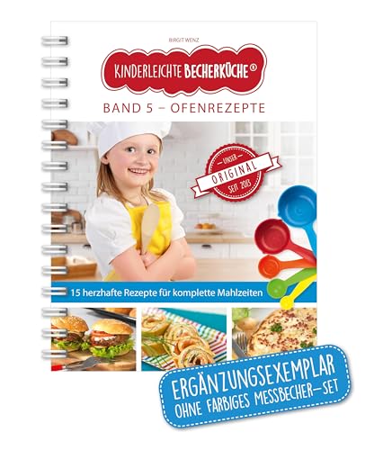 Kinderleichte Becherküche - Ofenrezepte (Band 5): ERGÄNZUNGSEXEMPLAR (ohne 5-teiliges Messbecher-Set), mit 15 herzhaften Rezepten für komplette ... Backen und Kochen für Kinder ab 3 Jahren)