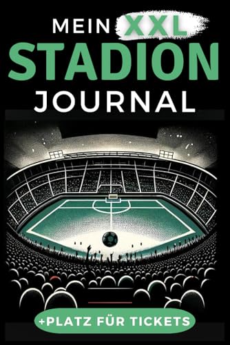 Mein XXL Stadion Journal: Festgehaltene Fußballliebe - Erlebe, dokumentiere und erinnere dich an deine unvergesslichsten Stadionmomente | Das perfekte Geschenk für alle Fußballverrückten