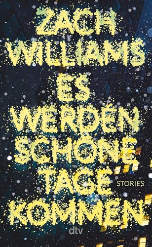 Es werden schöne Tage kommen: Stories | »Mögen alle die Kunde vernehmen: Zach Williams’ ›Es werden schöne Tage kommen‹ gehört zu den Debüts der Superlative in diesem Jahr.« Washington Post