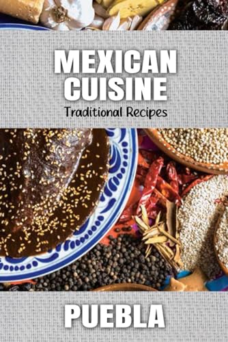 Mexican Cuisine: Traditional Recipes from Puebla