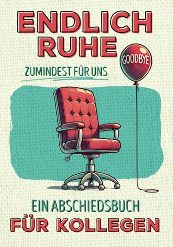 Endlich Ruhe – zumindest für uns! Ein Abschiedsbuch für Kollegen mit kostbaren Erinnerungen an die gemeinsame Zeit und besten Wünschen für die Zukunft