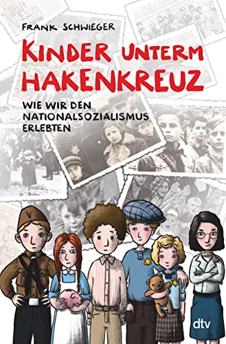 Kinder unterm Hakenkreuz – Wie wir den Nationalsozialismus erlebten: Biografisches Kindersachbuch ab 9 (Kinder und Krieg, Band 1)