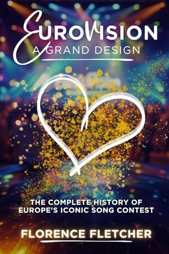Eurovision: A Grand Design: The Complete History of Europe's Iconic Song Contest