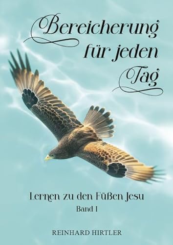 Bereicherung für jeden Tag: Lernen zu den Füßen Jesu – Band 1