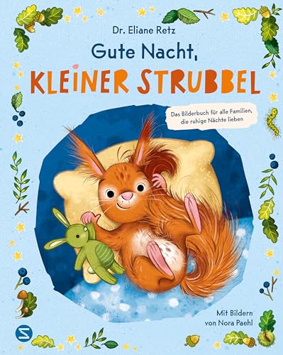Gute Nacht, kleiner Strubbel - Das Bilderbuch für alle Familien, die ruhige Nächte lieben: Von SPIEGEL-Bestseller-Autorin und Elternberaterin Dr. Eliane Retz | Für ein liebevolles Familienleben