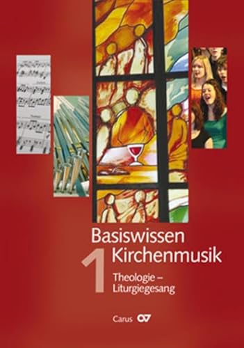 Basiswissen Kirchenmusik: Band 1: Theologie - Liturgiegesang