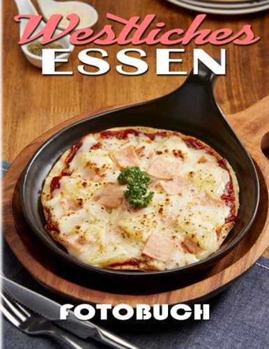 Westliches Essen Fotobuch: Tief eintauchen in die Sammlung von 40 verschiedenen köstlichen Lebensmittelfotos aus der westlichen Küche | Geschenke zum Entspannen und Spaß haben für alle Altersgruppen.