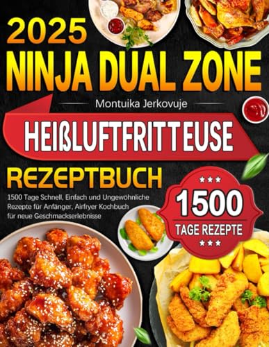 Ninja Dual Zone Heißluftfritteuse Rezeptbuch für jeden Tag: 1500 Tage Schnell, Einfach und Ungewöhnliche Rezepte für Anfänger, Airfryer Kochbuch für neue Geschmackserlebnisse