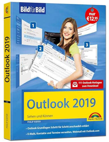 Outlook 2019 Bild für Bild erklärt. Komplett in Farbe. Outlook Grundlagen Schritt für Schritt anschaulich erklärt: Sehen und Können. 111 Outlook-Vorlagen zum Download